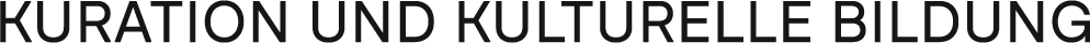 Kuration und Kulturelle Bildung<br />
